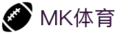 MK体育(mksports)官方网站-精彩体育赛事尽在MKSPORTS